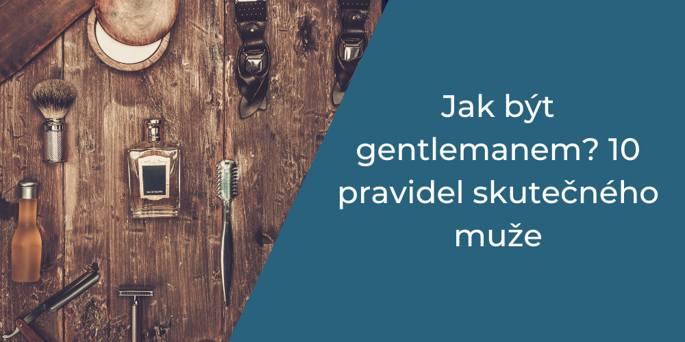Jak být gentlemanem 10 pravidel skutečného muže