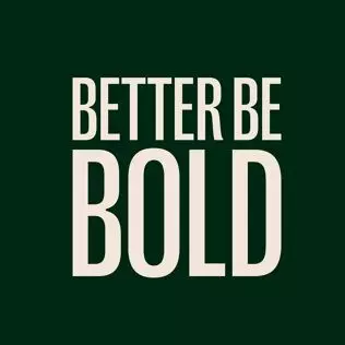 Better Be Bold